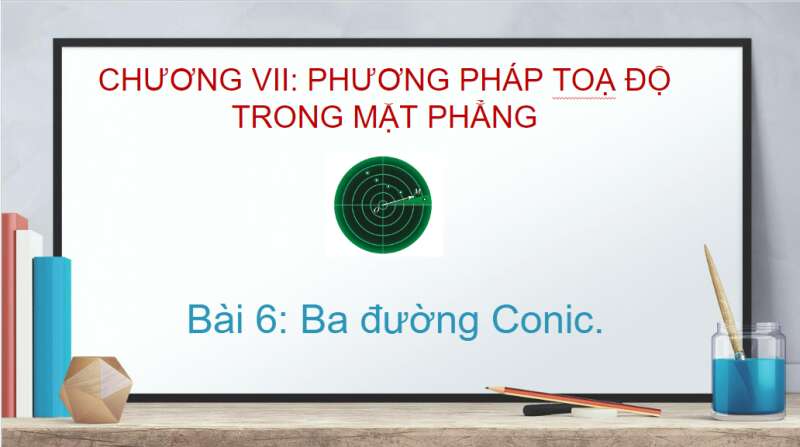 Bài giảng điện tử Ba đường Conic | Giáo án PPT Toán 10 Cánh diều (ảnh 1)