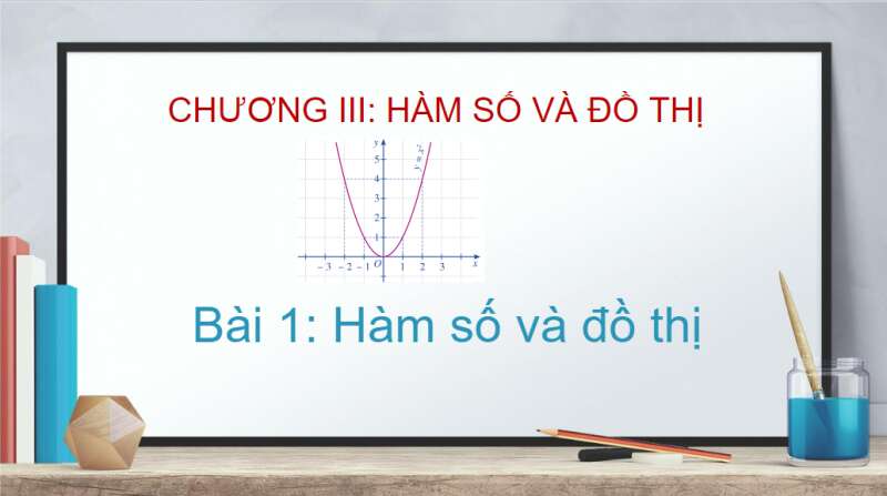 Bài giảng điện tử Hàm số và đồ thị | Giáo án PPT Toán 10 Cánh diều (ảnh 1)