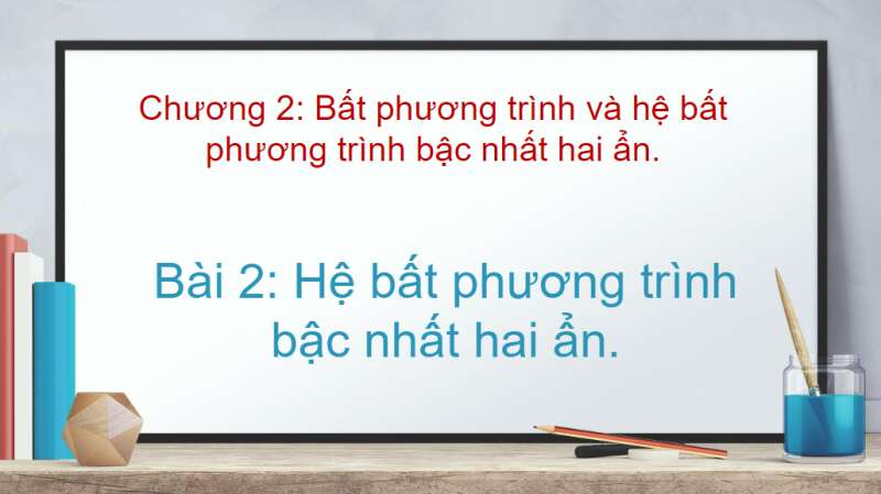 Bài giảng điện tử Hệ bất phương trình bậc nhất hai ẩn | Giáo án PPT Toán 10 Cánh diều (ảnh 1)