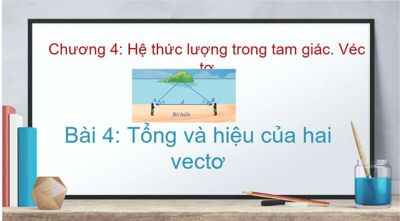 Bài giảng điện tử Tổng và hiệu của hai vectơ | Giáo án PPT Toán 10 Cánh diều (ảnh 1)