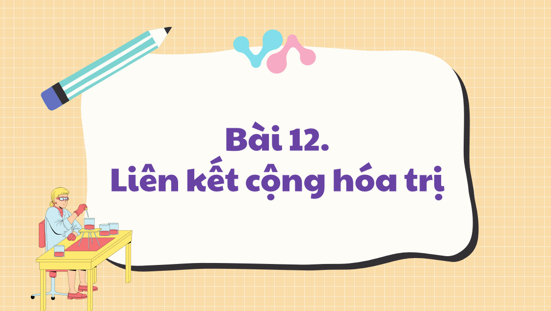 Giáo án điện tử Liên kết cộng hóa trị | Bài giảng PPT Hóa học 10 Kết nối tri thức (ảnh 1)