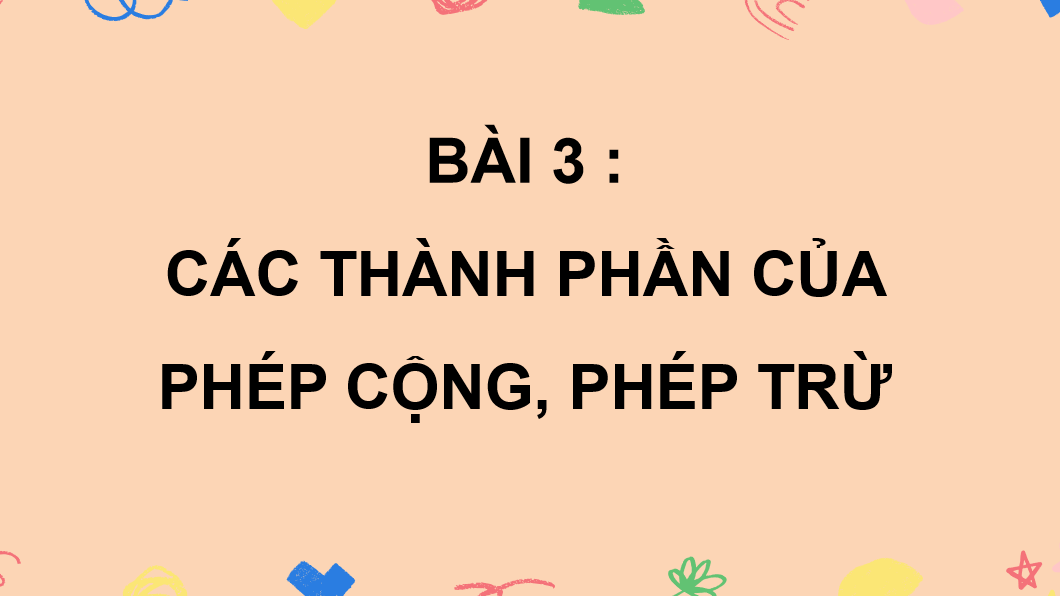 Giáo án điện tử Các thành phần của phép cộng và phép trừ | Bài giảng PPT Toán lớp 2 Kết nối tri thức (ảnh 1)