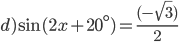 d)\sin(2x+ 20^{\circ} )=\frac{(-\sqrt{3})}{2}