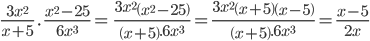 \frac{3x^2}{x+5}\ .\ \frac{x^2-25}{6x^3}=\ \frac{3x^2\left(x^2-25\right)}{\left(x+5\right).6x^3}=\frac{3x^2\left(x+5\right)\left(x-5\right)}{\left(x+5\right).6x^3}=\frac{x-5}{2x}