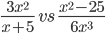 \frac{3x^2}{x+5}\ vs\ \frac{x^2-25}{6x^3}