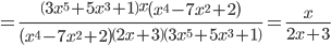 =\frac{\left(3x^5+5x^3+1\right)x\left(x^4-7x^2+2\right)}{\left(x^4-7x^2+2\right)\left(2x+3\right)\left(3x^5+5x^3+1\right)}=\frac{x}{2x+3}