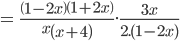 =\ \frac{\left(1-2x\right)\left(1+2x\right)}{x\left(x+4\right)}.\frac{3x}{2.(1-2x)}