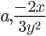 a, \frac{-2x}{3y^2}