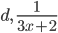 d,\ \frac{1}{3x+2}