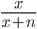 \frac{x}{x+n}