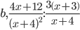 b,\frac{4x+12}{\left(x+4\right)^2}:\frac{3\left(x+3\right)}{x+4}