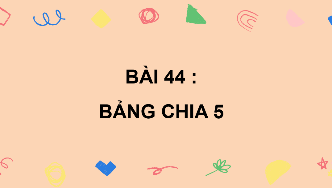 Giáo án điện tử Bảng chia 5| Bài giảng PPT Toán lớp 2 Kết nối tri thức (ảnh 1)