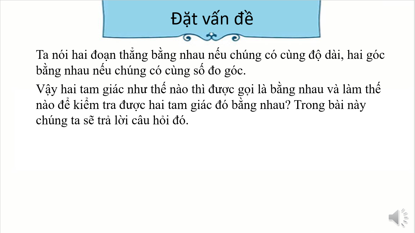 Giáo án điện tử Hai tam giác bằng nhau. Trường hợp bằng nhau thứ nhất của tam giác | Bài giảng PPT Toán 7 Kết nối tri thức (ảnh 1)