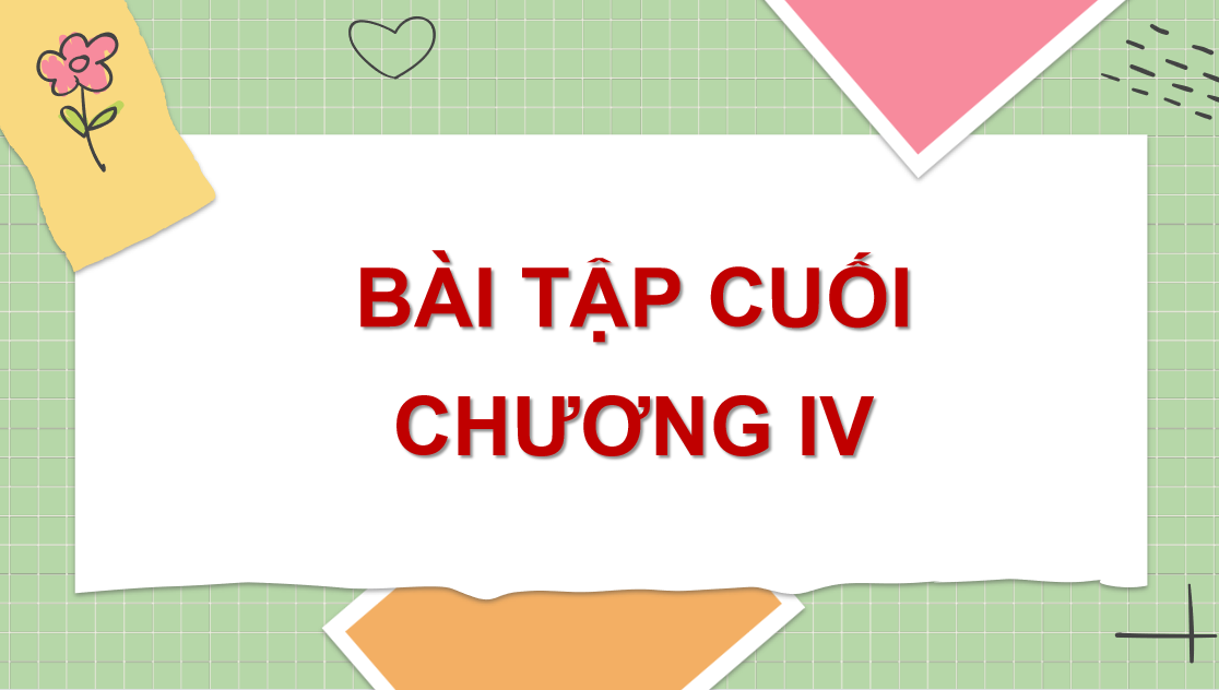 Giáo án điện tử Bài tập cuối chương 4| Bài giảng PPT Toán 6 (ảnh 1)