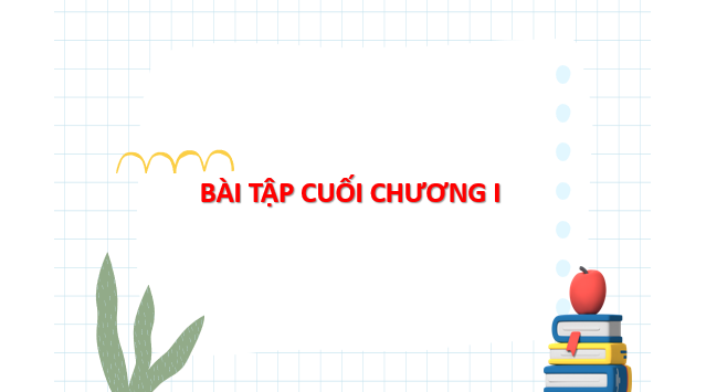 Giáo án điện tử Bài tập cuối chương 1 | Bài giảng PPT Toán 8 Chân trời sáng tạo (ảnh 1)