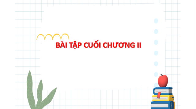 Giáo án điện tử Bài tập cuối chương 2 | Bài giảng PPT Toán 8 Chân trời sáng tạo (ảnh 1)