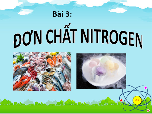 Giáo án điện tử Đơn chất nitrogen | Bài giảng PPT Hóa 11 Chân trời sáng tạo (ảnh 1)