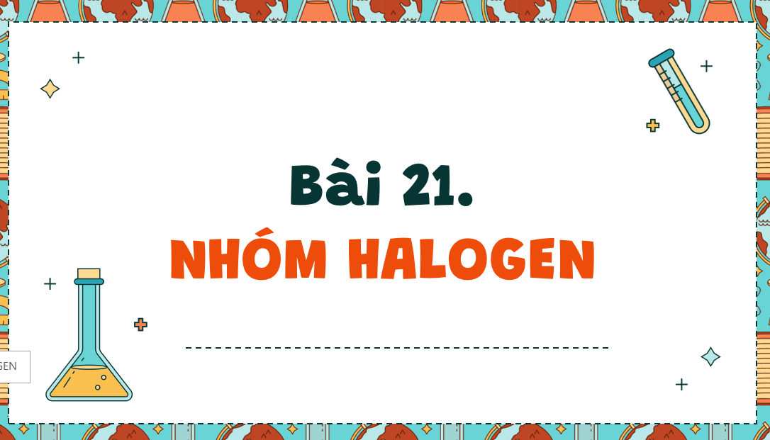 Giáo án điện tử Nhóm Halogen| Bài giảng PPT Hóa học 10 Kết nối tri thức (ảnh 1)