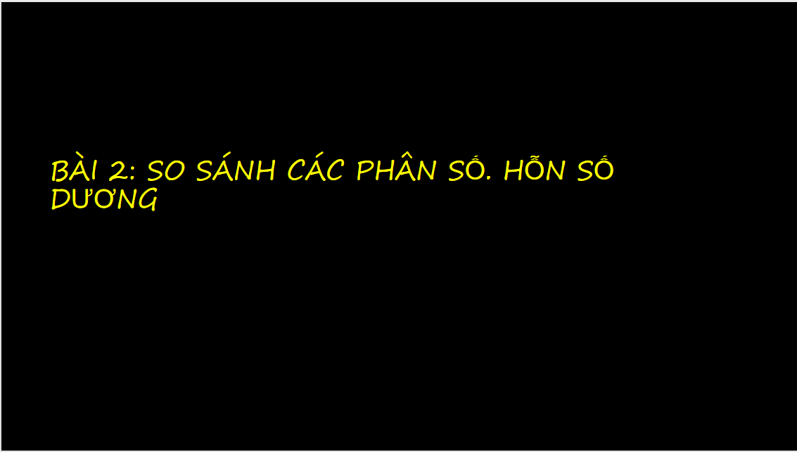 Giáo án điện tử So sánh các phân số. Hỗn số dương| Bài giảng PPT Toán 6 (ảnh 1)