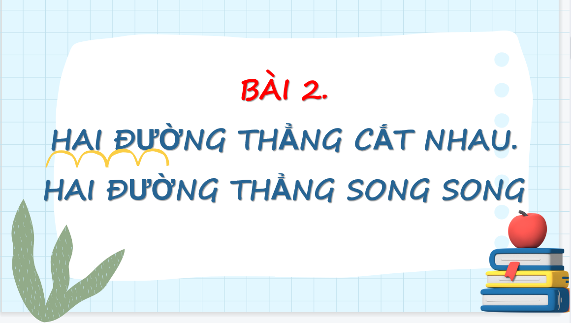 Giáo án điện tử  Hai đường thẳng cắt nhau. Hai đường thẳng song song| Bài giảng PPT Toán 6 (ảnh 1)