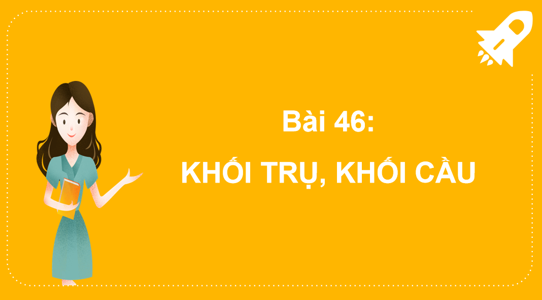 Giáo án điện tử Khối trụ, khối cầu| Bài giảng PPT Toán lớp 2 Kết nối tri thức (ảnh 1)