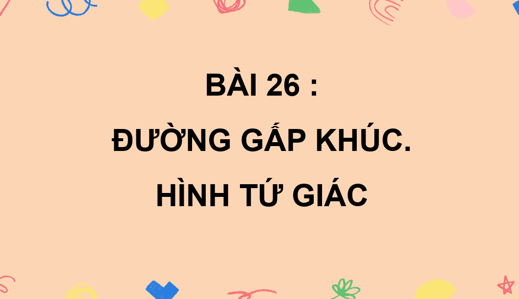 Giáo án điện tử Đường gấp khúc. Hình tứ giác| Bài giảng PPT Toán lớp 2 Kết nối tri thức (ảnh 1)