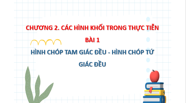 Giáo án điện tử Hình chóp tam giác đều – Hình chóp tứ giác đều | Bài giảng PPT Toán 8 Chân trời sáng tạo (ảnh 1)