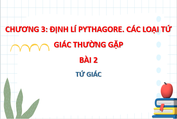 Giáo án điện tử Tứ giác | Bài giảng PPT Toán 8 Chân trời sáng tạo (ảnh 1)