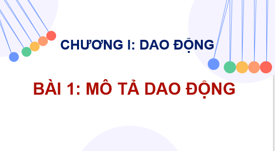 Giáo án điện tử Mô tả dao động | Bài giảng PPT Vật lí 11 Chân trời sáng tạo (ảnh 1)