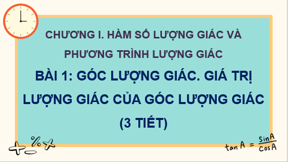 Giáo án điện tử Góc lượng giác. Giá trị lượng giác của góc lượng giác | Bài giảng PPT Toán 11 Cánh diều (ảnh 1)