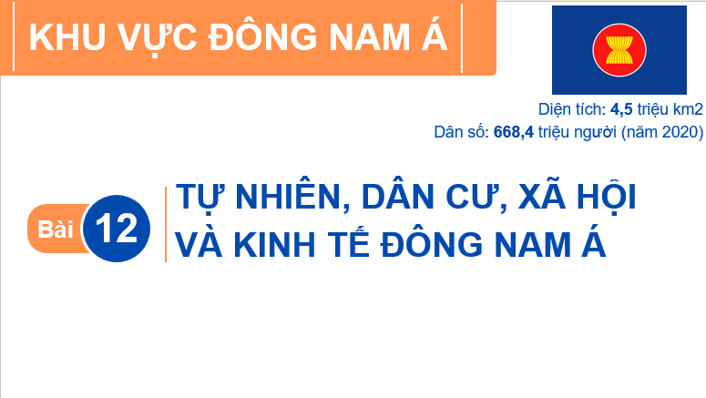 Giáo án điện tử Địa lí 11 Bài 12 (Chân trời sáng tạo): Tự nhiên, dân cư, xã hội và kinh tế Đông Nam Á| Bài giảng PPT Địa lí 11 (ảnh 1)