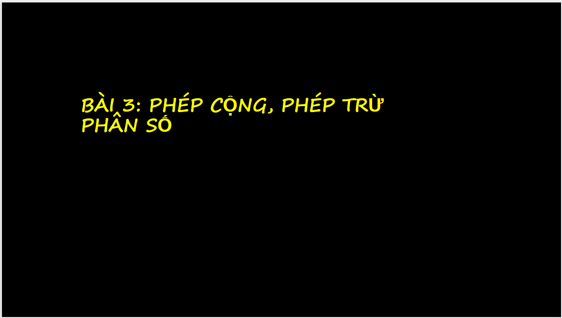 Giáo án điện tử Phép cộng, phép trừ phân số| Bài giảng PPT Toán 6 (ảnh 1)