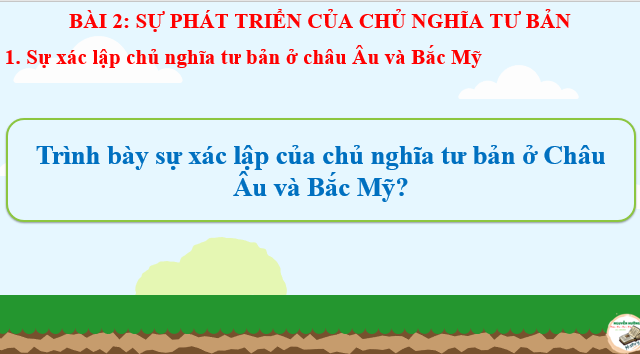 Giáo án điện tử Bài 2: Sự xác lập và phát triển của chủ nghĩa tư bản | Bài giảng PPT Lịch sử 11 Kết nối tri thức (ảnh 1)