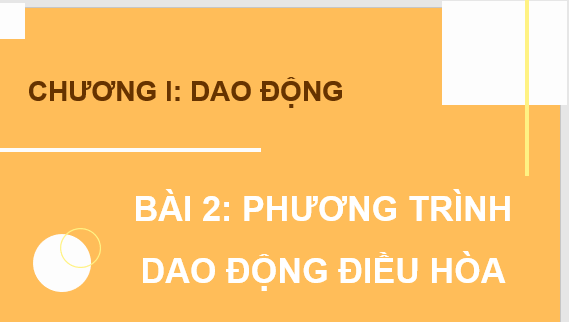 Giáo án điện tử Phương trình dao động điều hoà | Bài giảng PPT Vật lí 11 Chân trời sáng tạo (ảnh 1)