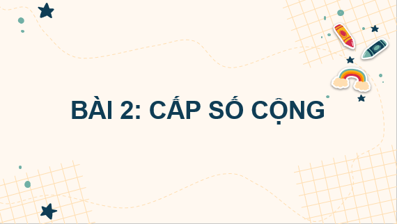 Giáo án điện tử Cấp số cộng | Bài giảng PPT Toán 11 Cánh diều (ảnh 1)