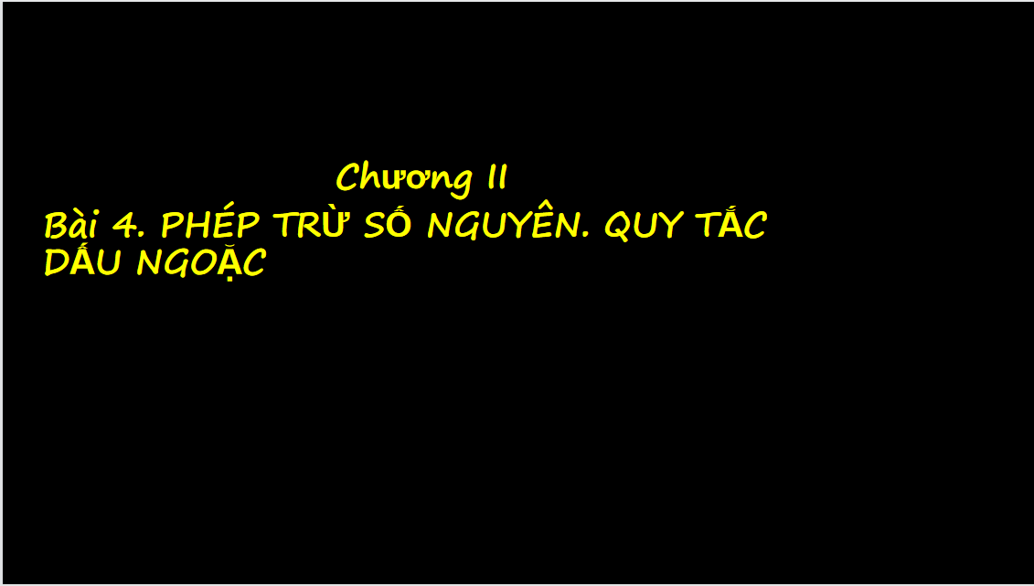 Giáo án điện tử Phép trừ số nguyên. Quy tắc dấu ngoặc| Bài giảng PPT Toán 6 (ảnh 1)