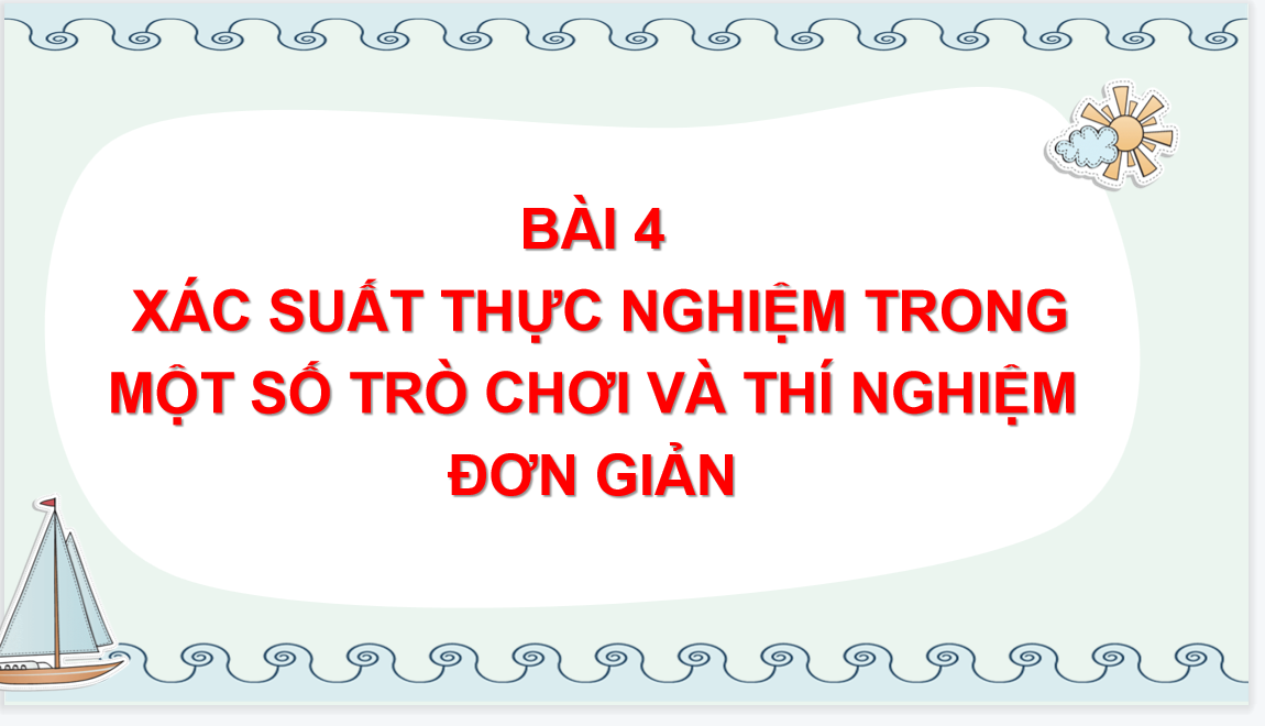 Giáo án điện tử Xác suất thực nghiệm trong một số trò chơi và thí nghiệm đơn giản| Bài giảng PPT Toán 6 (ảnh 1)