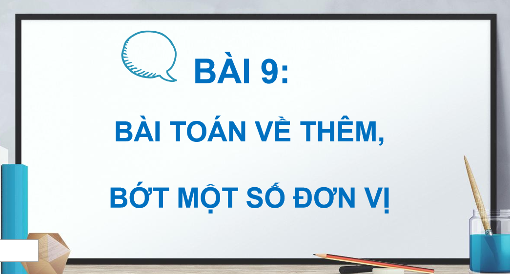 Giáo án điện tử Bài toán về thêm, bớt một số đơn vị  | Bài giảng PPT Toán lớp 2 Kết nối tri thức (ảnh 1)