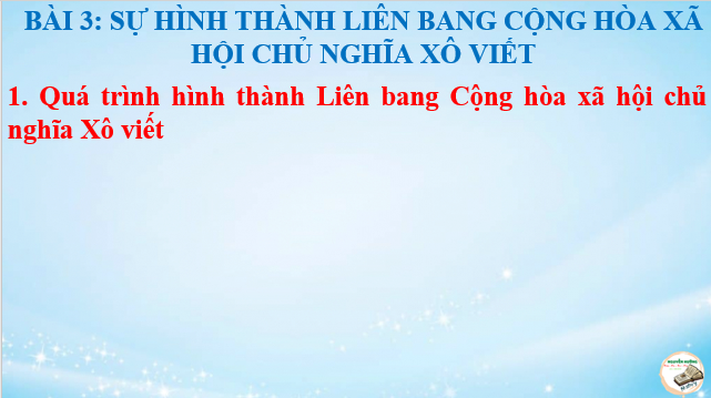 Giáo án điện tử Bài 3: Sự hình thành Liên bang Cộng hòa xã hội chủ nghĩa Xô Viết | Bài giảng PPT Lịch sử 11 Kết nối tri thức (ảnh 1)