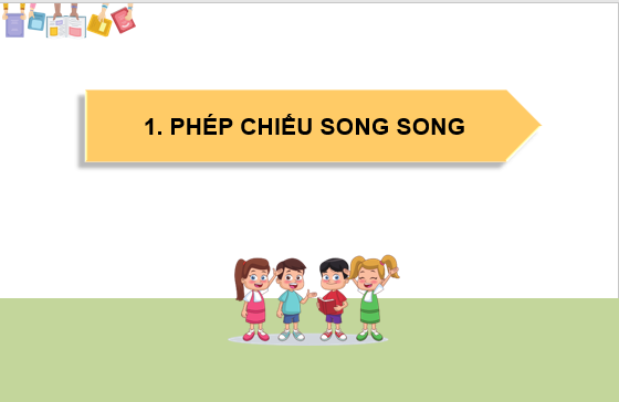 Giáo án điện tử Phép chiếu song song | Bài giảng PPT Toán 11 Kết nối tri thức (ảnh 1)