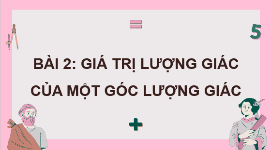 Giáo án điện tử Giá trị lượng giác của một góc lượng giác | Bài giảng PPT Toán 11 Chân trời sáng tạo (ảnh 1)