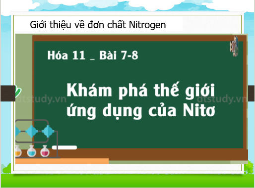 Giáo án điện tử Đơn chất nitrogen | Bài giảng PPT Hóa 11 Chân trời sáng tạo (ảnh 1)