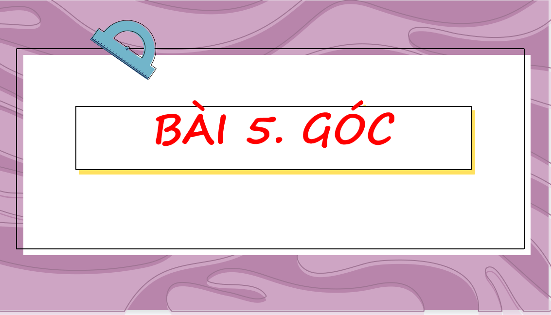 Giáo án điện tử  Góc| Bài giảng PPT Toán 6 (ảnh 1)