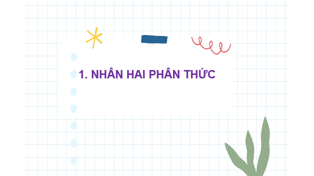 Giáo án điện tử Nhân, chia phân thức | Bài giảng PPT Toán 8 Chân trời sáng tạo (ảnh 1)