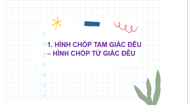 Giáo án điện tử Hình chóp tam giác đều – Hình chóp tứ giác đều | Bài giảng PPT Toán 8 Chân trời sáng tạo (ảnh 1)