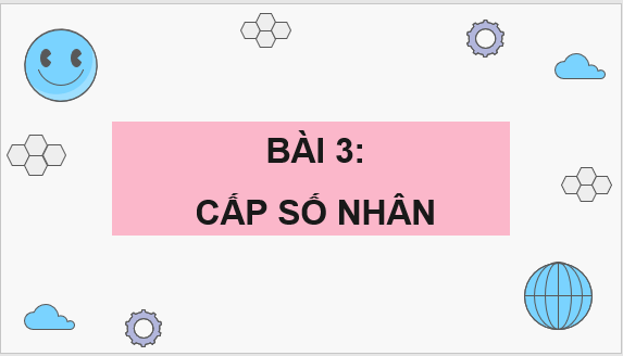 Giáo án điện tử Cấp số nhân | Bài giảng PPT Toán 11 Cánh diều (ảnh 1)