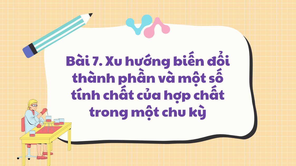 Giáo án điện tử Xu hướng biến đổi thành phần và một số tính chất của hợp chất trong một chu kì  | Bài giảng PPT Hóa học 10 Kết nối tri thức (ảnh 1)