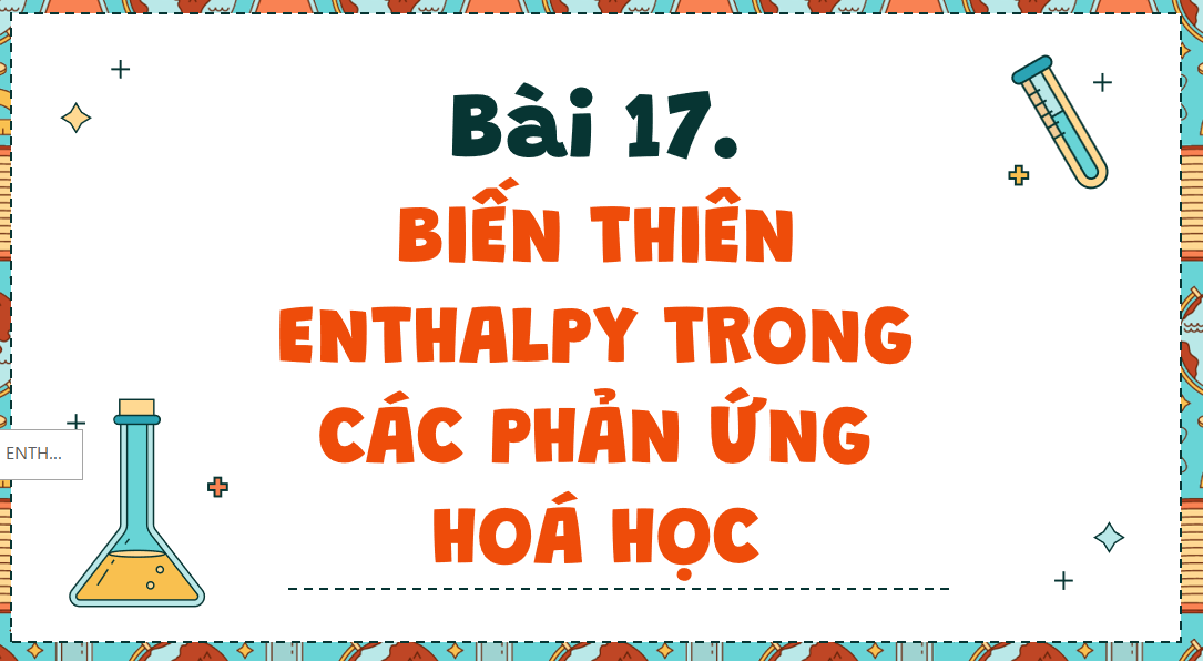 Giáo án điện tử Biến thiên enthalpy trong các phản ứng hóa học| Bài giảng PPT Hóa học 10 Kết nối tri thức (ảnh 1)