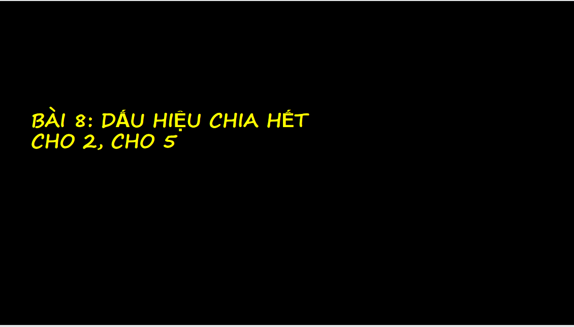 Giáo án điện tử   Dấu hiệu chia hết cho 2, cho 5| Bài giảng PPT Toán 6 (ảnh 1)