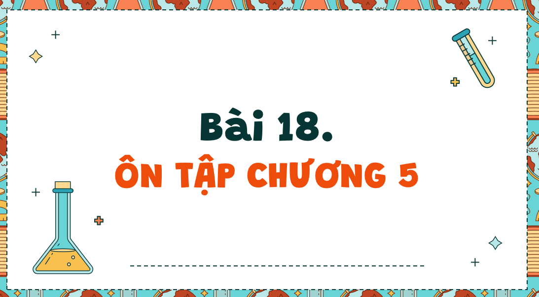 Giáo án điện tử Ôn tập chương 5| Bài giảng PPT Hóa học 10 Kết nối tri thức (ảnh 1)